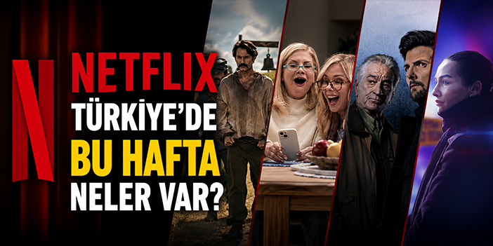 Netflix Türkiye’de bu hafta neler var?