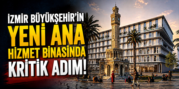 İzmir Büyükşehir’in yeni ana hizmet binasında kritik adım!