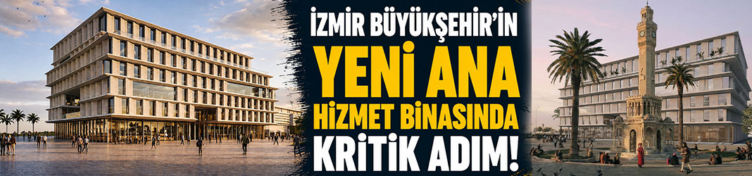İzmir Büyükşehir’in yeni ana hizmet binasında kritik adım!