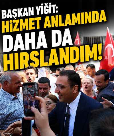 Başkan Yiğit: Hizmet anlamında daha da hırslandım!