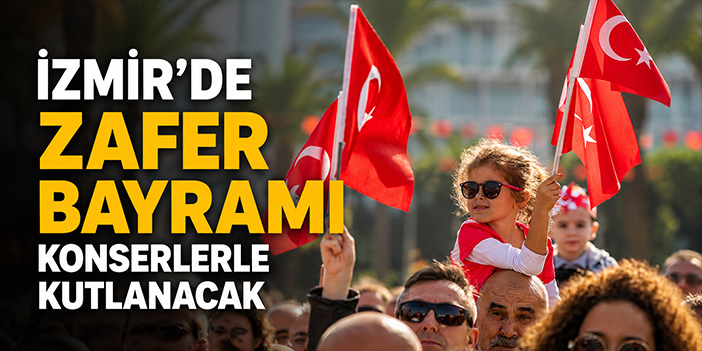 İzmir’de Zafer Bayramı konserlerle kutlanacak