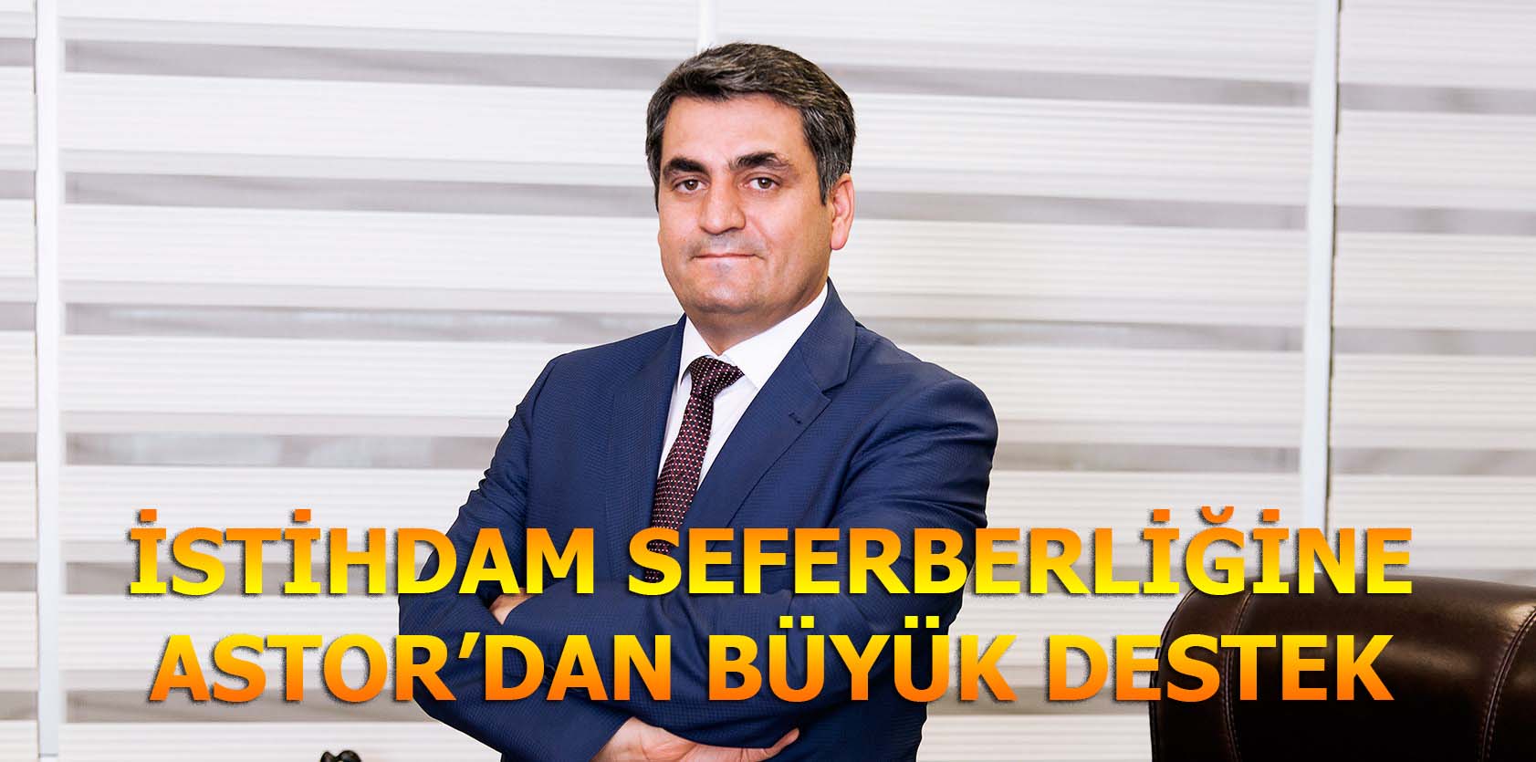 İSTİHDAM SEFERBERLİĞİNE ASTOR’DAN BÜYÜK DESTEK