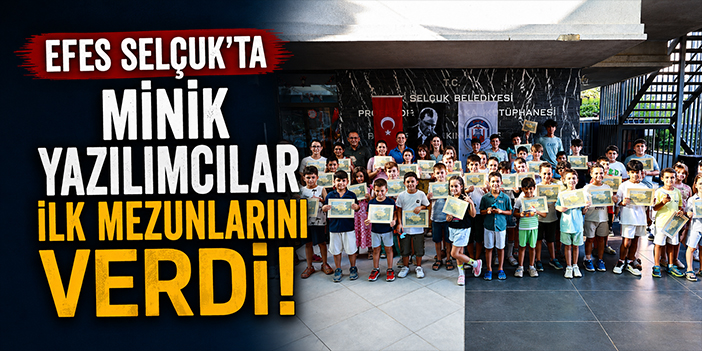Efes Selçuk’ta minik yazılımcılar ilk mezunlarını verdi!