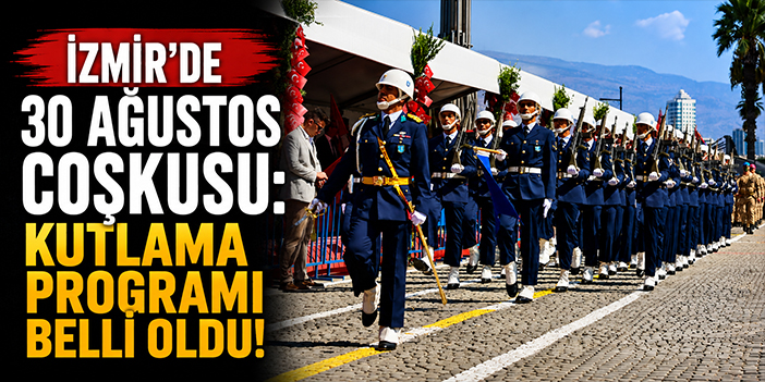İzmir’de 30 Ağustos coşkusu: Kutlama programı belli oldu!