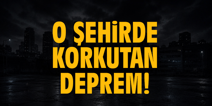 O şehirde korkutan deprem!