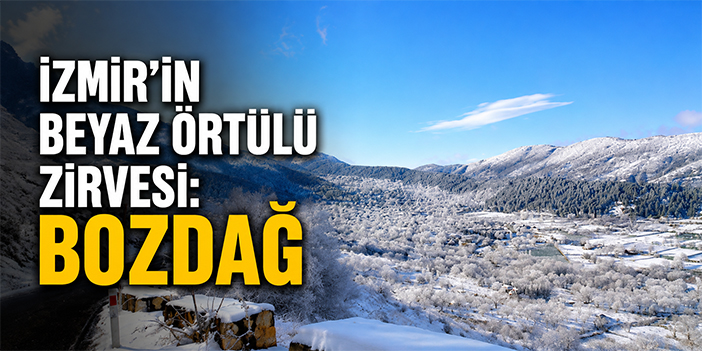 İzmir’in beyaz örtülü zirvesi: Bozdağ