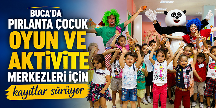 Buca’da Pırlanta Çocuk Oyun ve Aktivite Merkezleri için kayıtlar sürüyor
