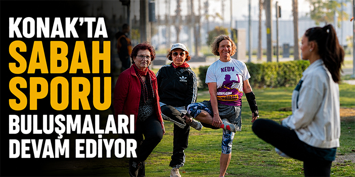 Konak’ta sabah sporu buluşmaları devam ediyor
