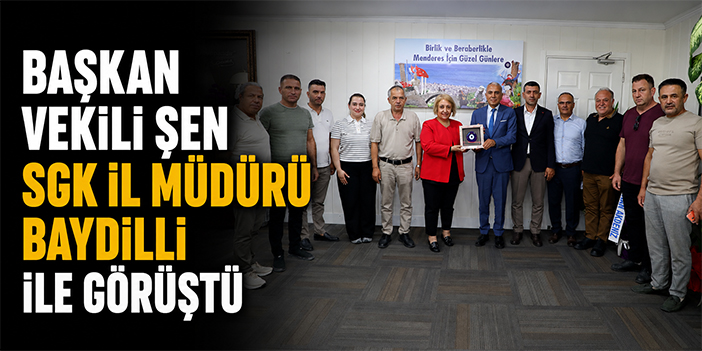 Başkan Vekili Şen SGK İl Müdürü Baydilli ile görüştü