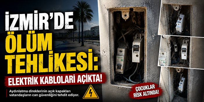 İzmir’de ölüm tehlikesi: Elektrik kabloları açıkta!