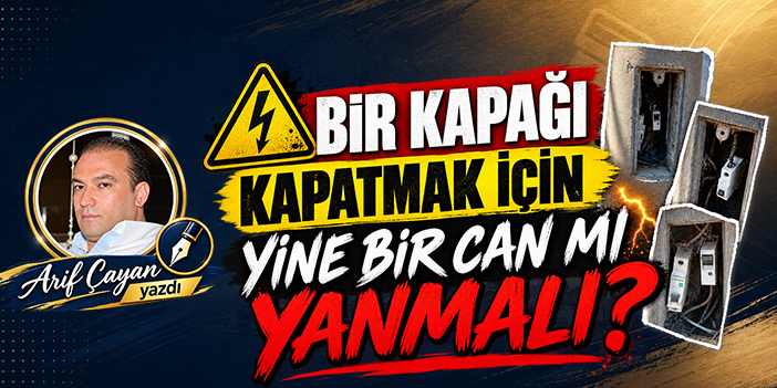 Bir kapağı kapatmak için yine bir can mı yanmalı?