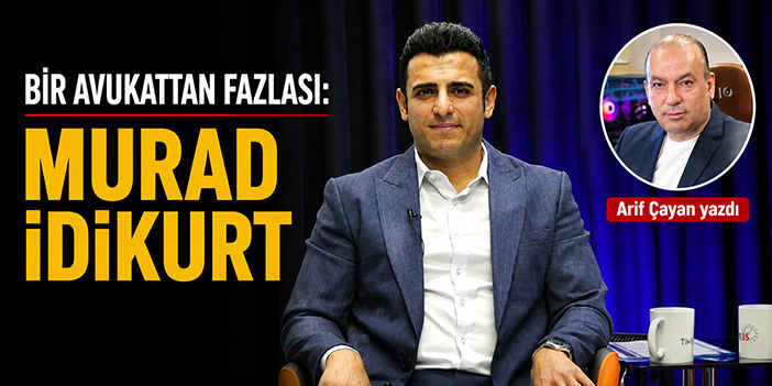 Bir Avukattan Fazlası: Murad İdikurt