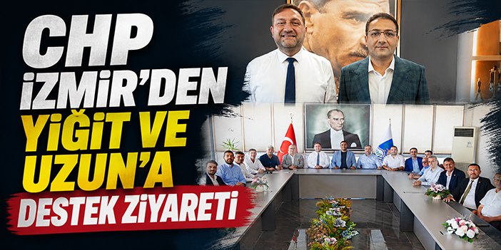 CHP İzmir'den Yiğit ve Uzun'a Destek Ziyareti
