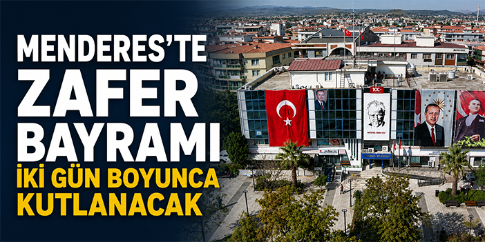 Menderes’te Zafer Bayramı iki gün boyunca kutlanacak