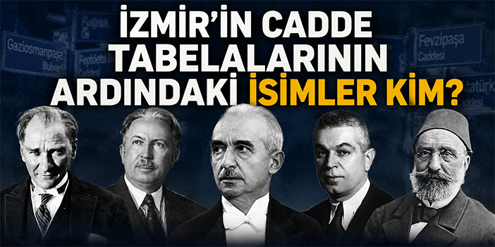 İzmir’in cadde tabelalarının ardındaki isimler kim?
