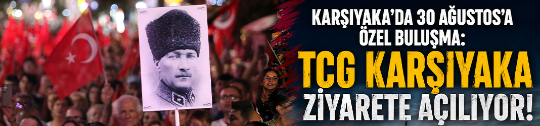 Karşıyaka’da 30 Ağustos’a özel buluşma: TCG KARŞIYAKA ziyarete açılıyor!
