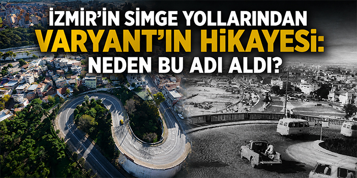 İzmir’in simge yollarından Varyant’ın hikâyesi: Neden bu adı aldı?
