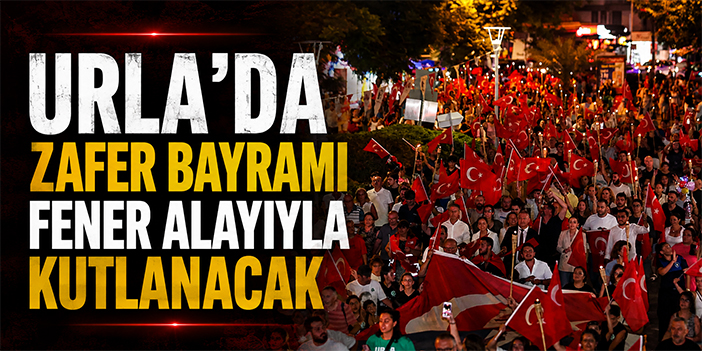 Urla’da Zafer Bayramı fener alayıyla kutlanacak