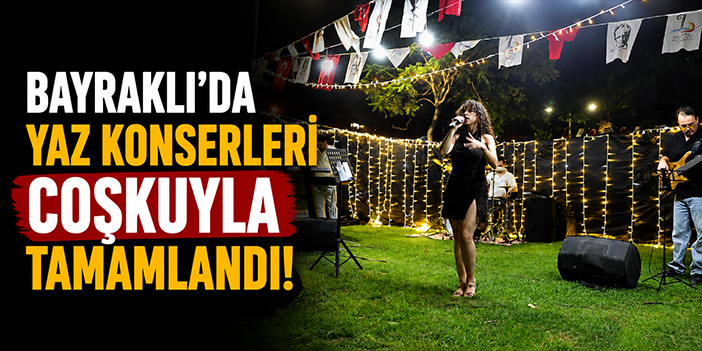 Bayraklı’da yaz konserleri coşkuyla tamamlandı!