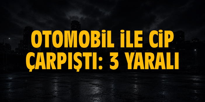 Otomobil ile cip çarpıştı: 3 yaralı