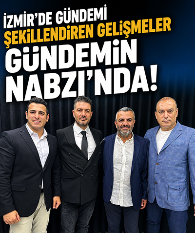 İzmir’de gündemi şekillendiren gelişmeler Gündemin Nabzı’nda!
