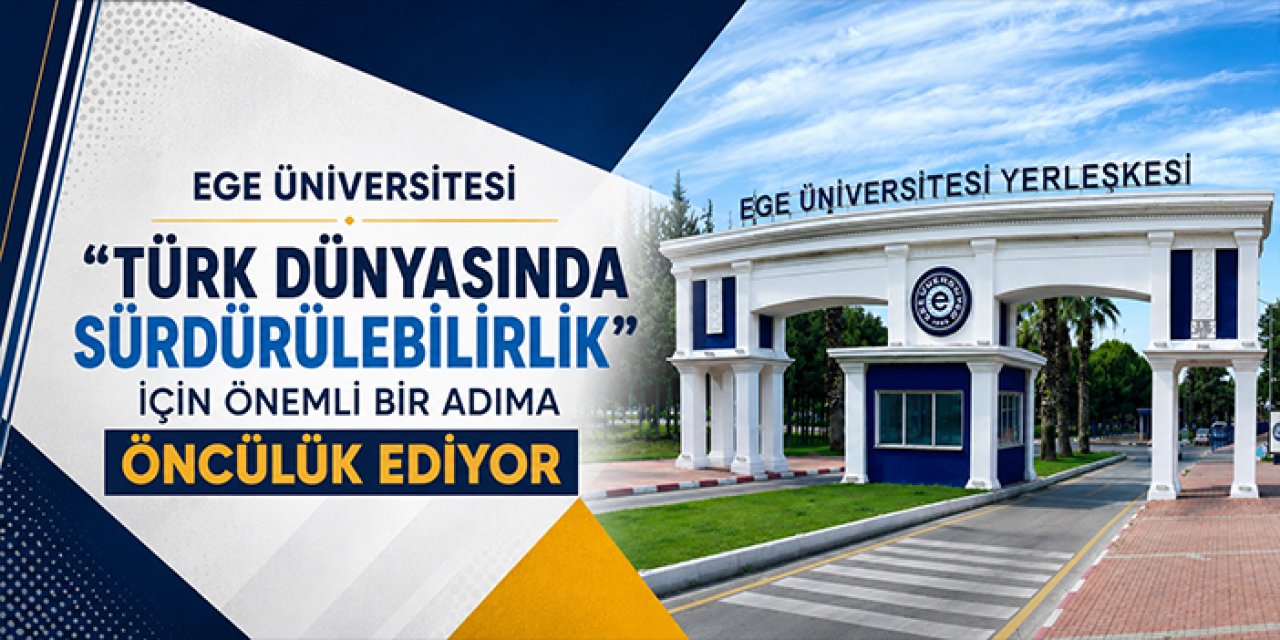 Ege Üniversitesi “Türk Dünyasında Sürdürülebilirlik” için önemli bir adıma öncülük ediyor