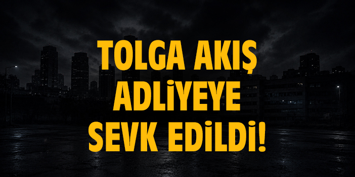Menajer Tolga Akış adliyeye sevk edildi!