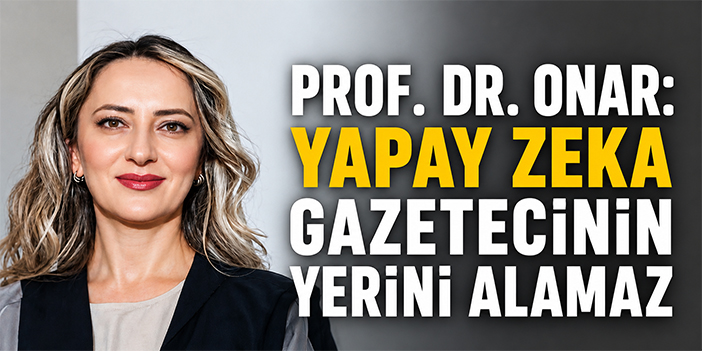 Prof. Dr. Onar: “Yapay zeka gazetecinin yerini alamaz”
