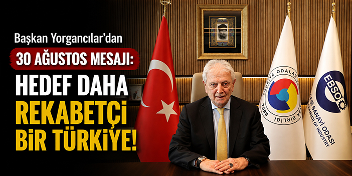 Başkan Yorgancılar’dan 30 Ağustos mesajı: Hedef daha rekabetçi bir Türkiye!