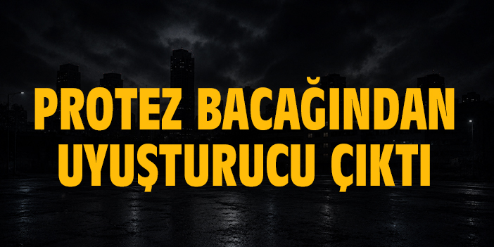Protez bacağından uyuşturucu çıktı