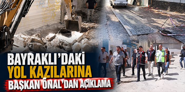 Başkan Önal açıkladı: Bayraklı’nın yolları neden kazılıyor?