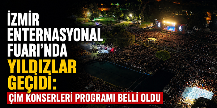 İzmir Enternasyonal Fuarı’nda yıldızlar geçidi: Çim Konserleri programı belli oldu