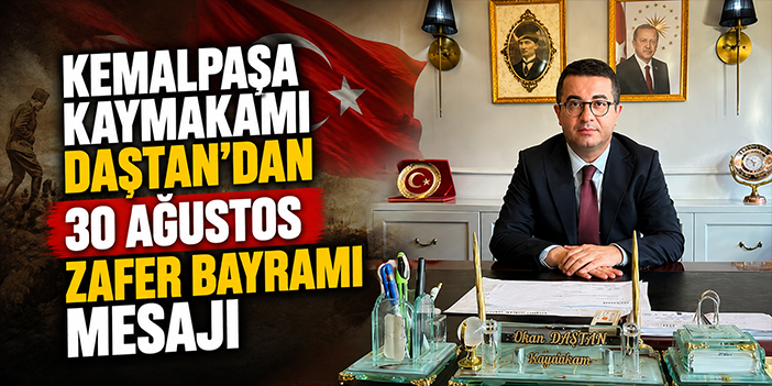 Kemalpaşa Kaymakamı Daştan’dan 30 Ağustos Zafer Bayramı mesajı