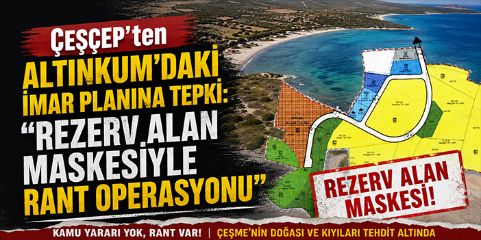 ÇEŞÇEP’ten Altınkum’daki imar planına tepki: “Rezerv alan maskesiyle rant operasyonu”