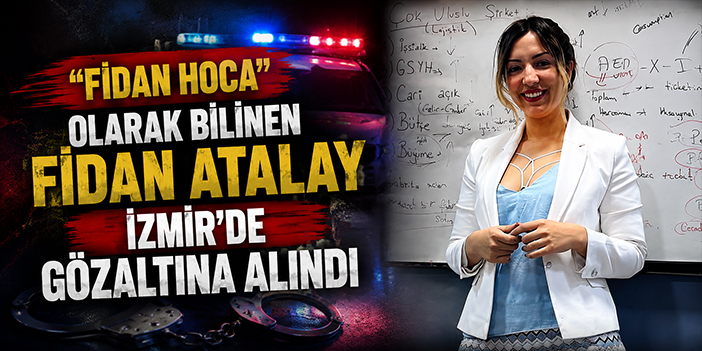 “Fidan Hoca” olarak bilinen Fidan Atalay İzmir’de gözaltına alındı