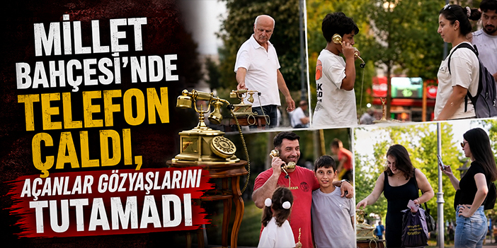 Millet Bahçesi’nde telefon çaldı, açanlar gözyaşlarını tutamadı