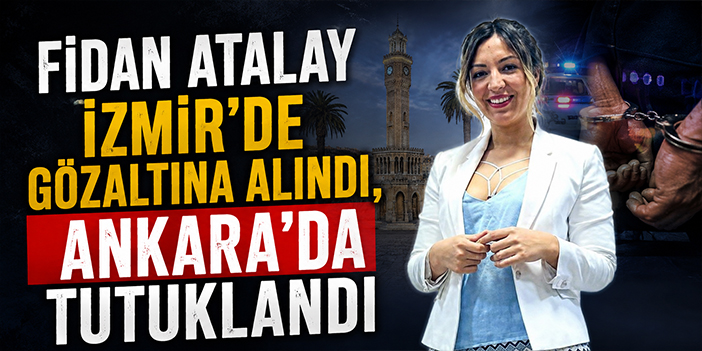 Fidan Atalay İzmir'de gözaltına alındı, Ankara'da tutuklandı
