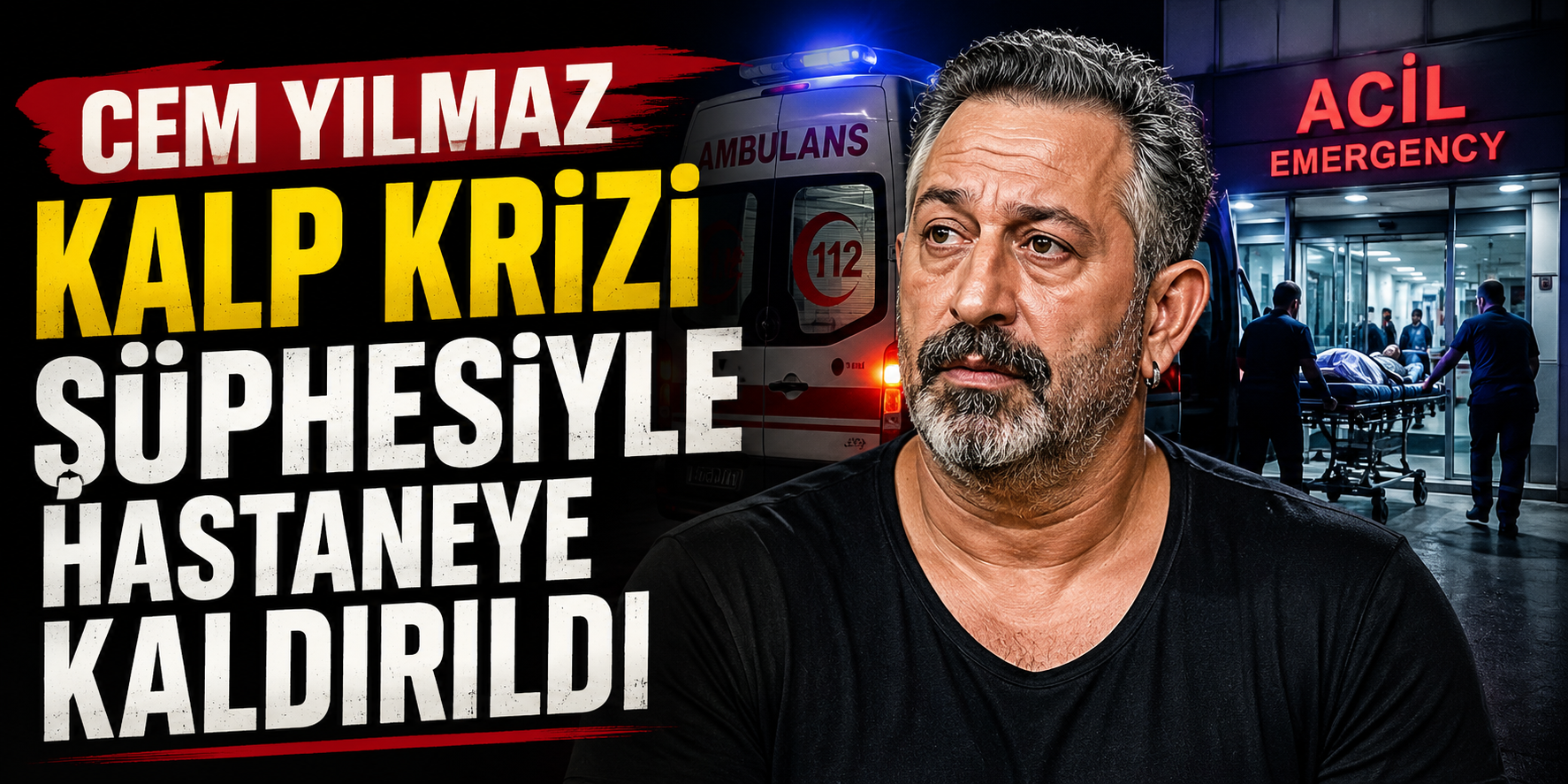 Cem Yılmaz kalp krizi şüphesiyle hastaneye kaldırıldı
