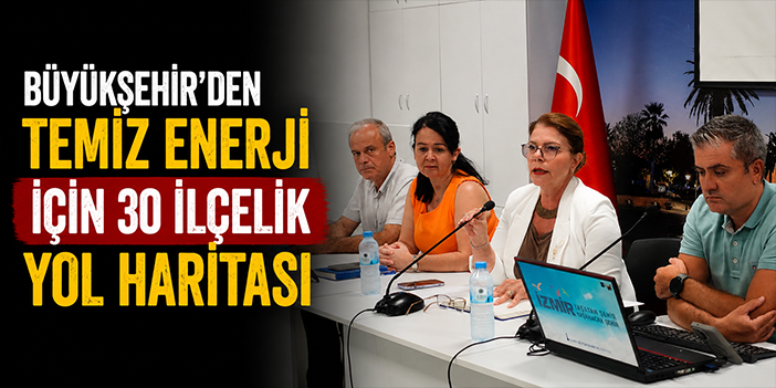 Büyükşehir’den temiz enerji için 30 ilçelik yol haritası