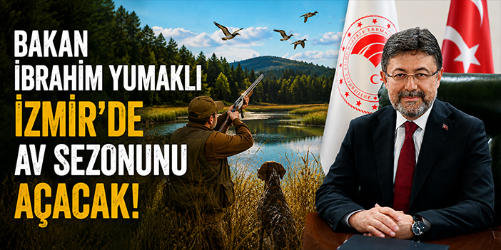 Bakan İbrahim Yumaklı İzmir’de av sezonunu açacak!