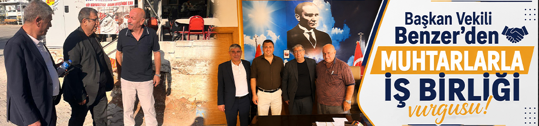 Başkan Vekili Benzer'den muhtarlarla iş birliği vurgusu!