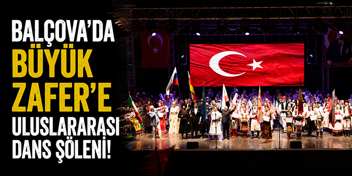 Balçova’da Büyük Zafer’e Uluslararası Dans Şöleni!