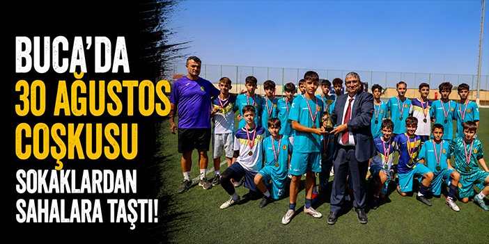 Buca’da 30 Ağustos coşkusu sokaklardan sahalara taştı!