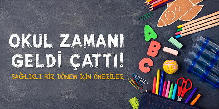 Okul Zamanı Geldi Çattı! Sağlıklı Bir Dönem İçin Öneriler