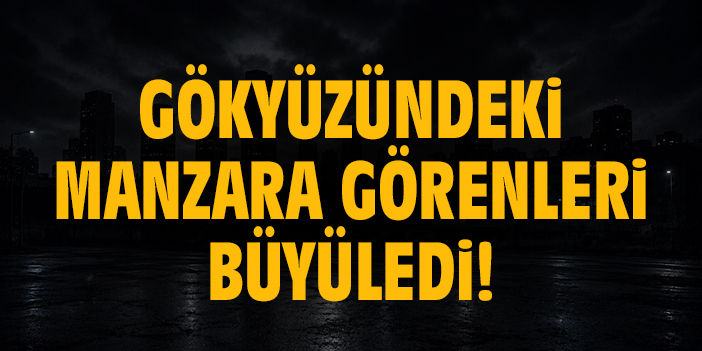 Gökyüzündeki manzara görenleri büyüledi!