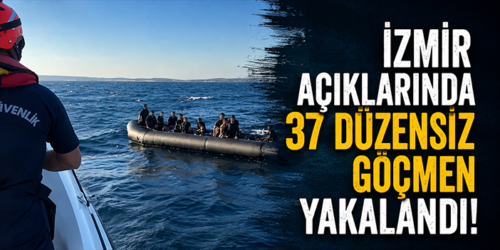 İzmir açıklarında 37 düzensiz göçmen yakalandı!