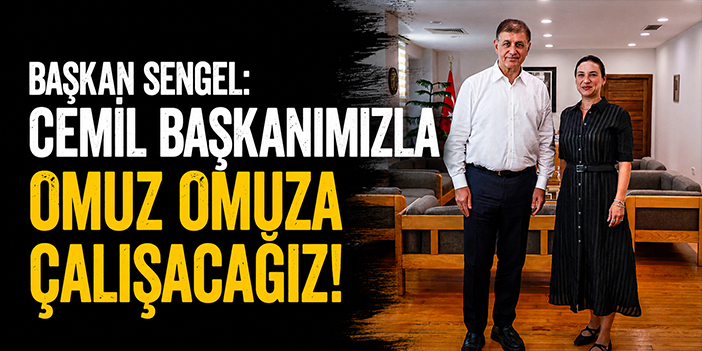 Başkan Sengel: Cemil başkanımızla omuz omuza çalışacağız!