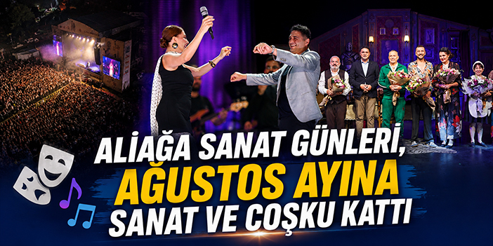 Aliağa Sanat Günleri, Ağustos ayına sanat ve coşku kattı