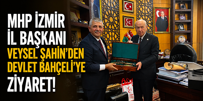 MHP İzmir İl Başkanı Veysel Şahin'den Devlet Bahçeli'ye ziyaret!