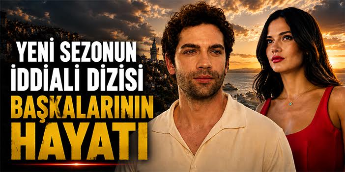 Yeni sezonun iddialı dizisi: Başkalarının Hayatı